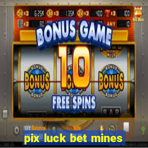 pix luck bet mines